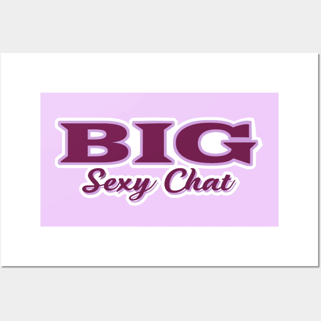 Big Sexy Chat Wall Art by Toni Tees